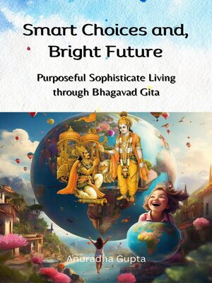 cover image of Smart Choices and, Bright Future--Purposeful Sophisticate Living  through Bhagavad Gita